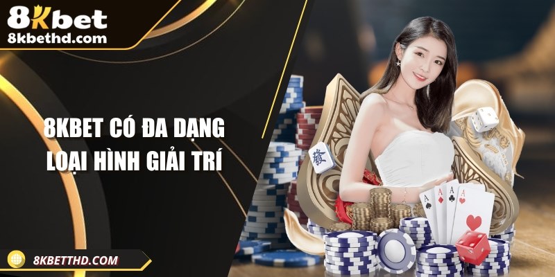 8KBET có đa dạng loại hình giải trí