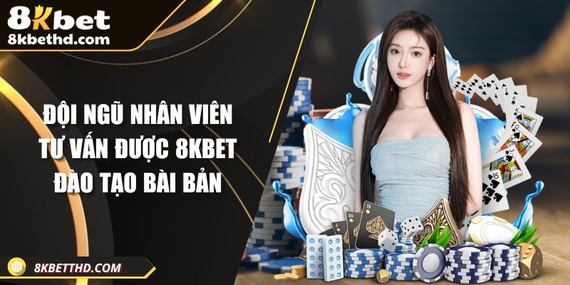 Đội ngũ tư vấn viên được 8KBET đào tạo bài bản